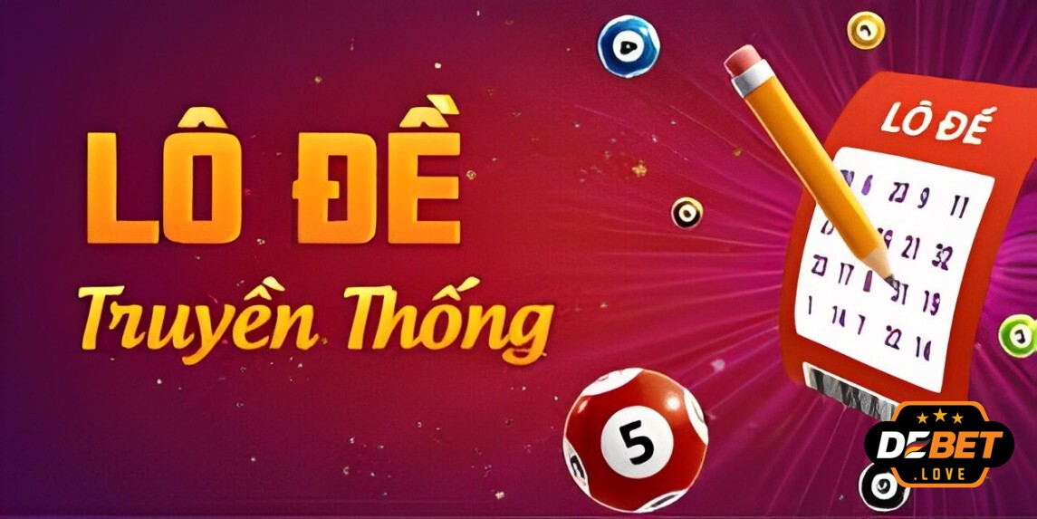 Lý do nên tham gia lô đề truyền thống Debet